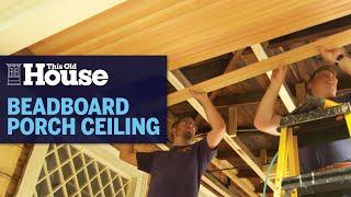 How to Install a Beadboard Porch Ceiling  This Old House