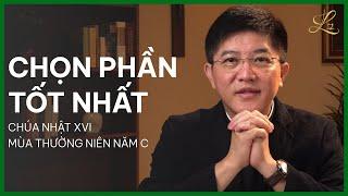 CHỌN PHẦN TỐT NHẤT - Chúa Nhật XVI Mùa Thường Niên Năm C  Lm. Đaminh Giuse Nguyễn Thiết Thắng