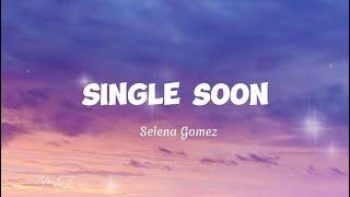 Selena Gomez-Single Soon Lyrics