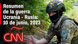 Resumen en video de la guerra Ucrania - Rusia 10 de junio de 2023