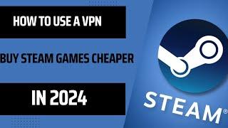  How to Use a VPN to Buy Steam Games Cheaper in 2024  Game on a Budget with These Pro Tips 