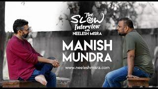 Ab kisi ko kuch prove nahi karna - Manish Mundra  The Slow Interview with Neelesh Misra