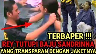 TERBAPER REY BONG TUTUPI BAJU SANDRINNA YANG BASAH DENGAN JAKETNYA