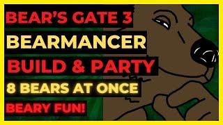 BEARS GATE 3 - The BEARMANCER Build & 8 BEAR Party - Tactician Ready