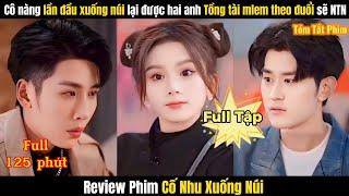 Review Phim Cố Nhu Xuống Núi Full TRỌN BỘ  Tóm Tắt Phim Cô Nàng Được Hai Anh Tổng Tài Theo Đuổi