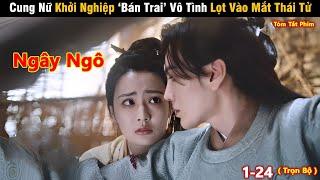 Review Phim Hay Tháng 8 Cung Nữ Khởi Nghiệp Bán Trai Vô Tình Lọt Vào Mắt Thái Tử  Full 1-24