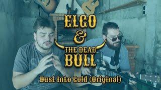 Elgo & The Dead Bull - Dust Into Gold Original