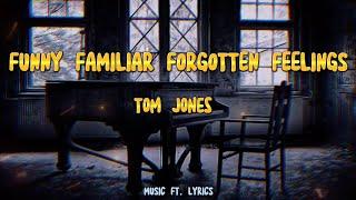  TOM JONES - FUNNY FAMILIAR FORGOTTEN FEELINGS LYRICS