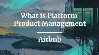 What is Platform Product Management by Airbnb Product Manager