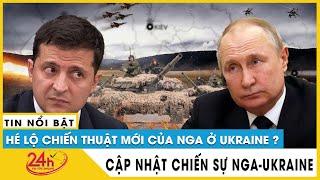 Hé lộ chiến thuật mới của Nga và Ukraine trong chiến dịch quân sự đặc biệt Điều gì sắp xẩy ra?Tv24h