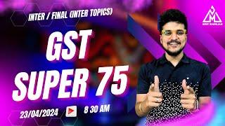 Super 75 Concepts - GST - Inter  Final Inter Topics  Cover 80% syllabus with me CA Amit Mahajan