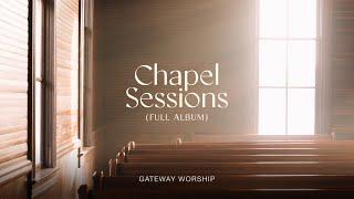 Chapel Sessions Full Album  Gateway Worship