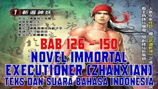 Novel Immortal Executioner Zhanxian Bab 126 - 150 Teks dan Suara Bahasa Indonesia