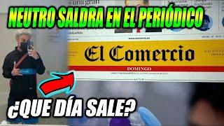 NEUTRO SALDRA en el PERIÓDICO a NIVEL NACIONAL¿QUE DÍA SALE?