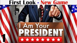 I Am Your President  First Look  New Game  Political Simulator  Part 1