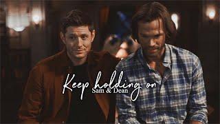 Sam & Dean • Keep Holding On