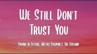 Future Metro Boomin e The Weeknd We Still Dont Trust You - Lyrics