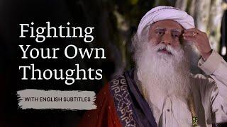 Fighting Your Own Thoughts  Sadhguru English Subtitles
