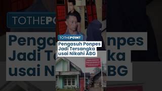 Nikahi ABG 16 Tahun Tanpa Izin Ayah Korban Pengasuh Ponpes Ditetapkan Tersangka Tapi Belum Ditahan