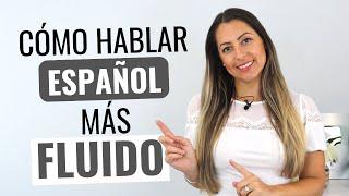 If you Want to speak Spanish Fluently DO THIS  Cómo Hablar español más Fluido