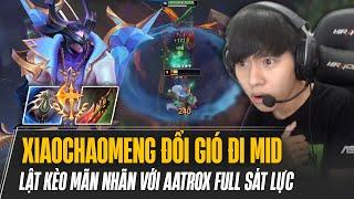 XIAOCHAOMENG ĐỔI GIÓ ĐI MID VÀ VÁN ĐẤU GÁNH TEAM LẬT KÈO MÃN NHÃN VỚI AATROX FULL SÁT LỰC