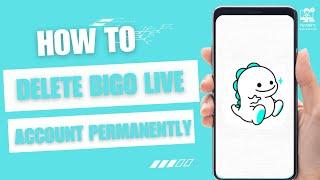 How to Delete BIGO Live Account Permanently UPDATED