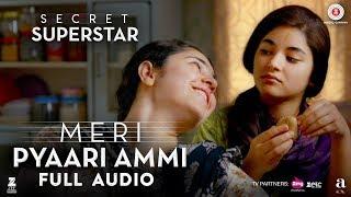 Meri Pyaari Ammi - Full Audio  Secret Superstar  Zaira Wasim  Aamir Khan  Amit Trivedi  Meghna