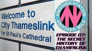 The Secret History of Thameslink  Another Station Another Mile #7