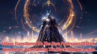 I have transitioned to the rare profession of Dark Summoner summoning the Black Shadow Legion.