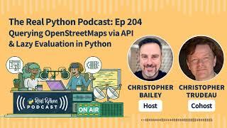 Querying OpenStreetMaps via API & Lazy Evaluation in Python  Real Python Podcast #204