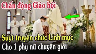 Tin Mới Bất Ngờ Suýt Truyền Chức Linh Mục Cho 1 Phụ Nữ Chuyển Giới - Xin Cầu Nguyện l Đinh Thập Tự