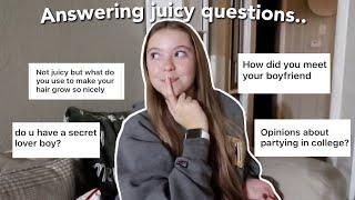 Answering your juicy questions