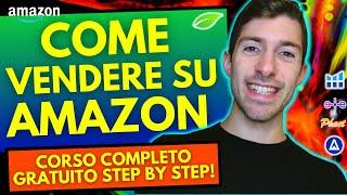COME VENDERE SU AMAZON FBA - CORSO COMPLETO GRATUITO STEP BY STEP