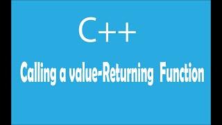 C++ - Calling a Value-Returning Function