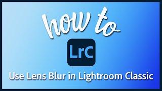 How to use Lens Blur in Lightroom Classic