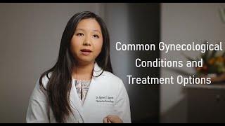 Understanding Common Gynecological Conditions Dr. Nguyen Nguyen D.O.