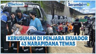 Kerusuhan di Penjara Ekuador Kembali Pecah 43 Narapidana Tewas