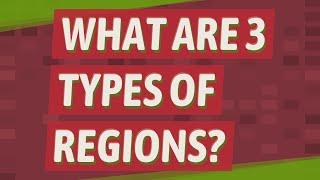 What are 3 types of regions?