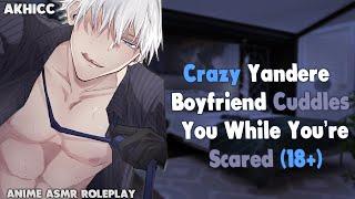 18+ 𝙎𝙥𝙞𝙘𝙮 ️Crazy Yandere Boyfriend Cuddles You While Youre Scared    Boyfriend ASMR Roleplay