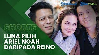 Jika Waktu Diputar Kembali Luna Maya Lebih Pilih Ariel Noah Dibandingkan Reino Barack Mengapa?