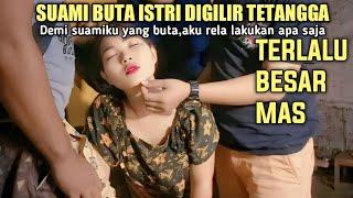 SUAMI BUTA ISTRI DIGILIR TETANGGA  Gak bisa nahan SERIES 12