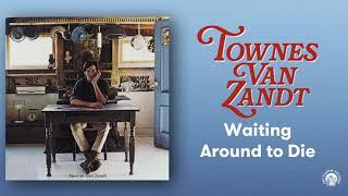 Townes Van Zandt - Waiting Around to Die Official Audio