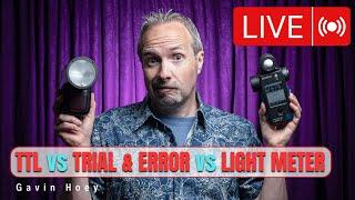 TTL vs Trial and Error vs Light Meter… Which Is Better?... LIVE