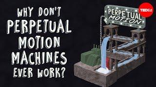 Why dont perpetual motion machines ever work? - Netta Schramm