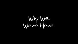 Why We Were Here