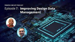 Improving PCB Design Data Management  Printed Circuit Podcast Episode 7