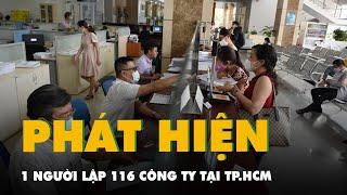 Sốc Một người lập 116 công ty tại TP.HCM