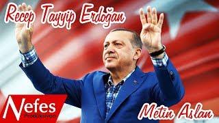 Recep Tayyip Erdoğan Klibi 2018 - Metin Aslan