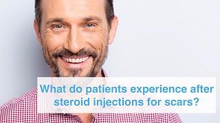 What do patients experience after steroid injections for scars?