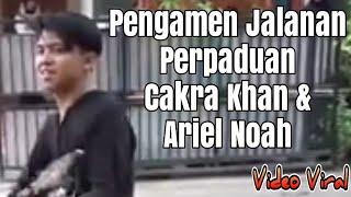 Viral... Pengamen Jalanan Perpaduan Cakra Khan dan Ariel Noah